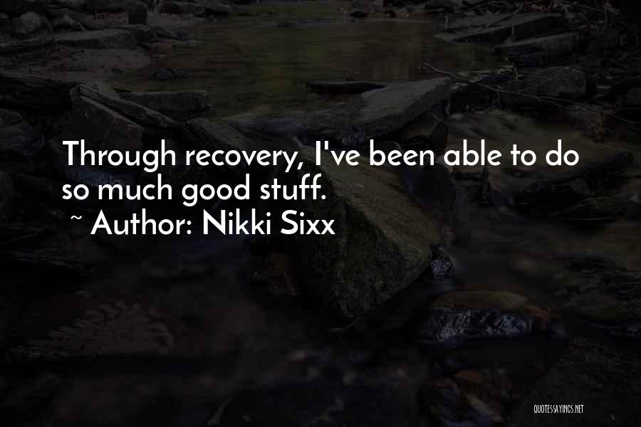 Nikki Sixx Quotes: Through Recovery, I've Been Able To Do So Much Good Stuff.