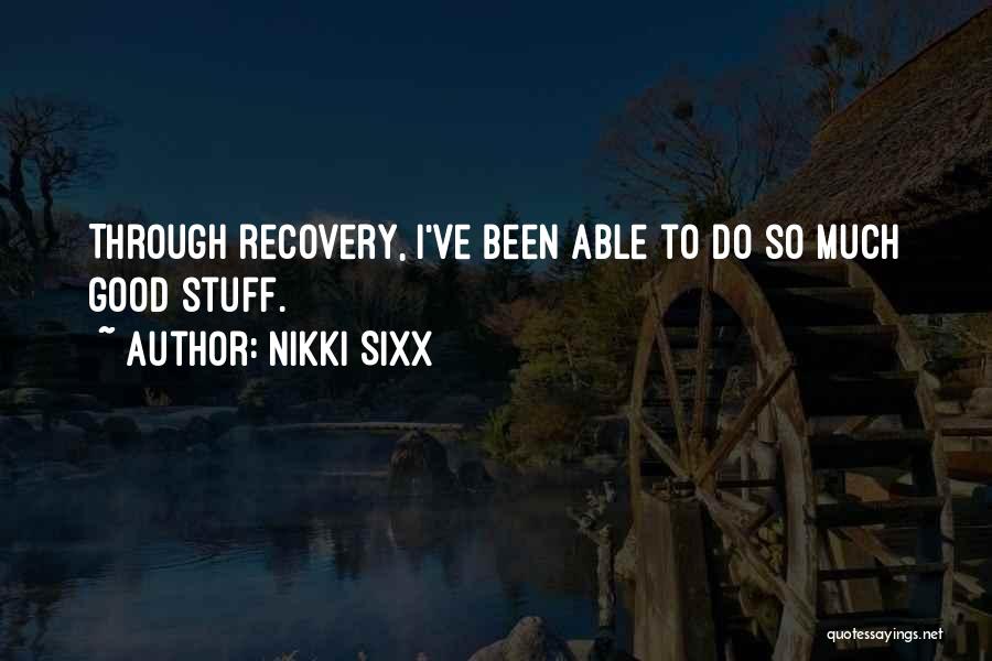 Nikki Sixx Quotes: Through Recovery, I've Been Able To Do So Much Good Stuff.