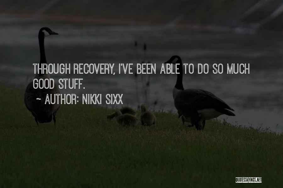 Nikki Sixx Quotes: Through Recovery, I've Been Able To Do So Much Good Stuff.