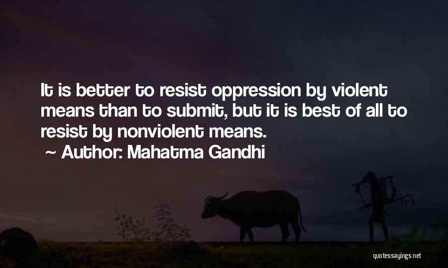 Mahatma Gandhi Quotes: It Is Better To Resist Oppression By Violent Means Than To Submit, But It Is Best Of All To Resist