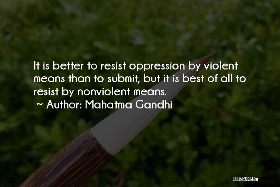 Mahatma Gandhi Quotes: It Is Better To Resist Oppression By Violent Means Than To Submit, But It Is Best Of All To Resist