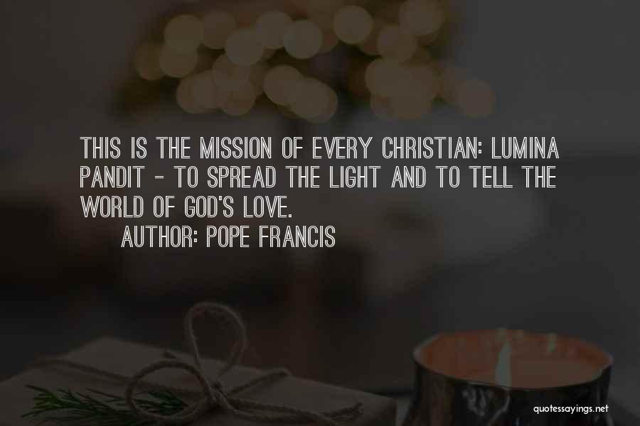 Pope Francis Quotes: This Is The Mission Of Every Christian: Lumina Pandit - To Spread The Light And To Tell The World Of