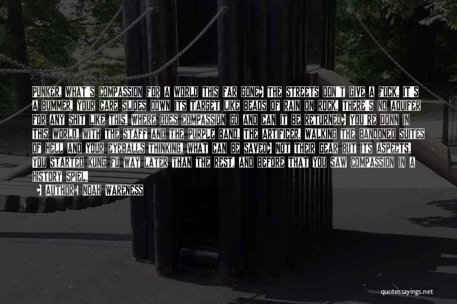 Noah Wareness Quotes: Punker, What's Compassion For A World This Far Gone? The Streets Don't Give A Fuck. It's A Bummer, Your Care