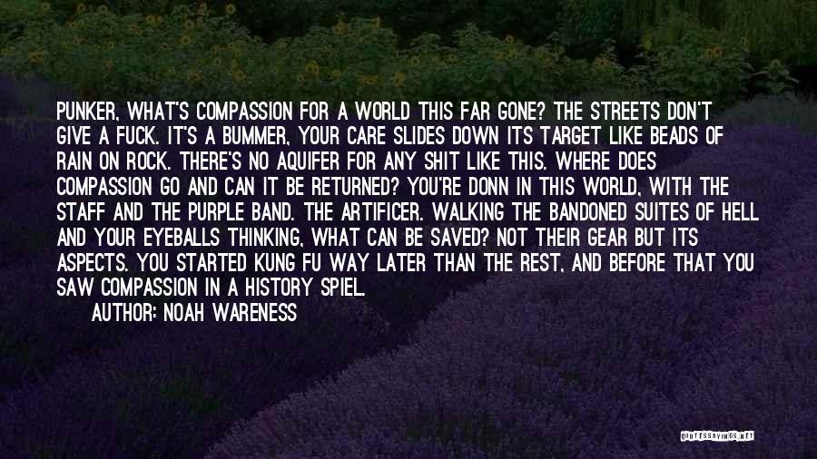 Noah Wareness Quotes: Punker, What's Compassion For A World This Far Gone? The Streets Don't Give A Fuck. It's A Bummer, Your Care