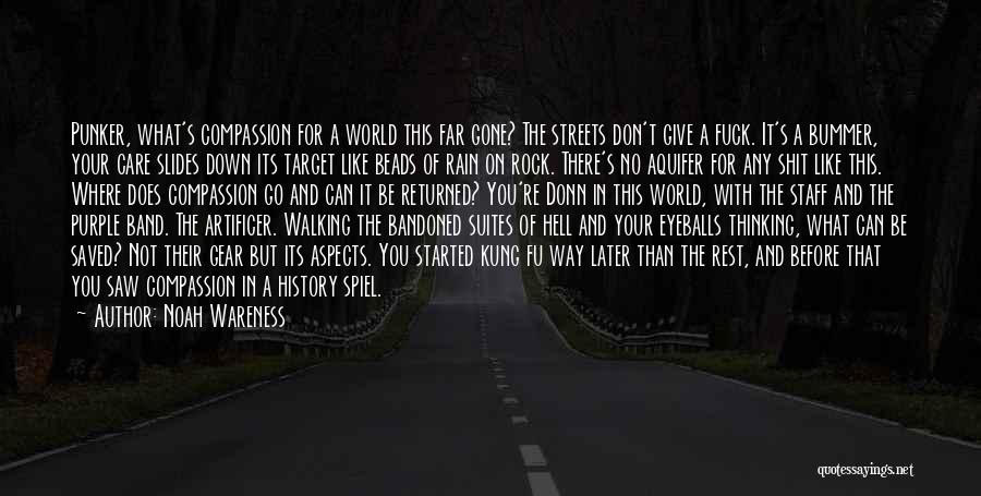 Noah Wareness Quotes: Punker, What's Compassion For A World This Far Gone? The Streets Don't Give A Fuck. It's A Bummer, Your Care