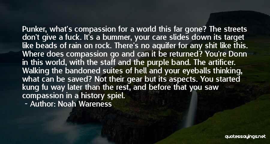 Noah Wareness Quotes: Punker, What's Compassion For A World This Far Gone? The Streets Don't Give A Fuck. It's A Bummer, Your Care