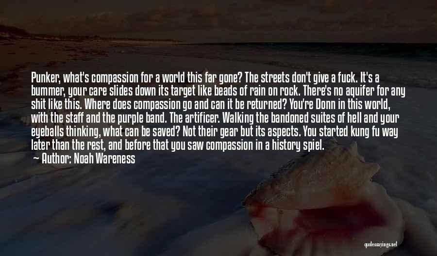 Noah Wareness Quotes: Punker, What's Compassion For A World This Far Gone? The Streets Don't Give A Fuck. It's A Bummer, Your Care