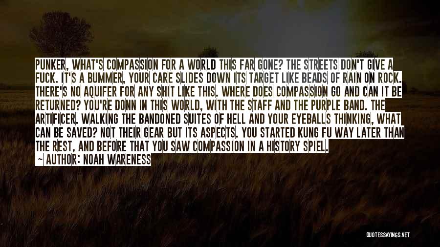 Noah Wareness Quotes: Punker, What's Compassion For A World This Far Gone? The Streets Don't Give A Fuck. It's A Bummer, Your Care