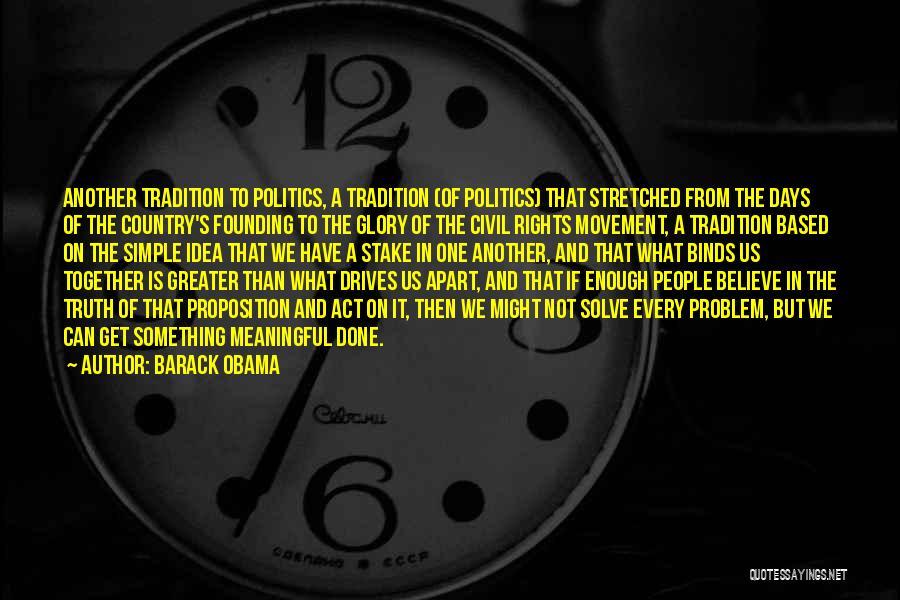 Barack Obama Quotes: Another Tradition To Politics, A Tradition (of Politics) That Stretched From The Days Of The Country's Founding To The Glory