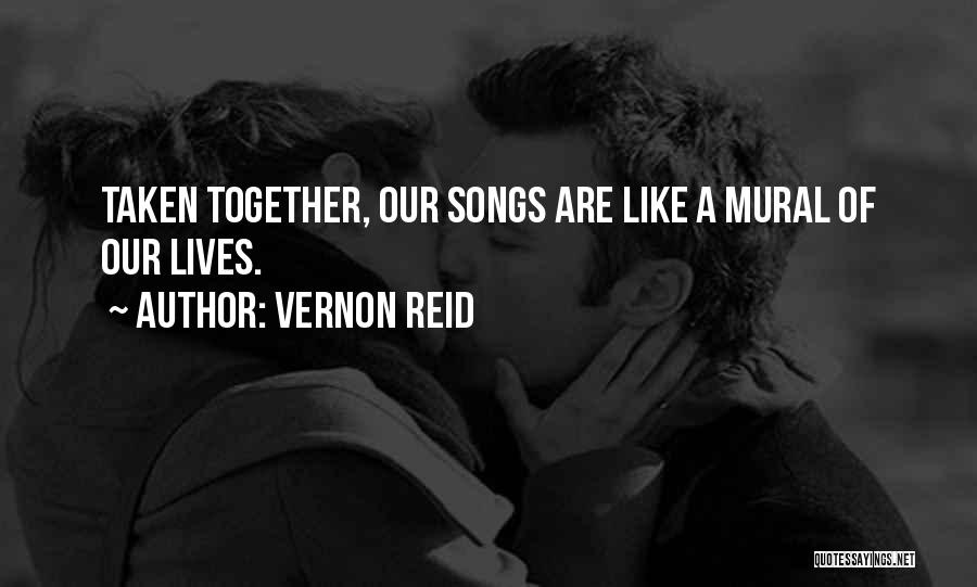 Vernon Reid Quotes: Taken Together, Our Songs Are Like A Mural Of Our Lives.