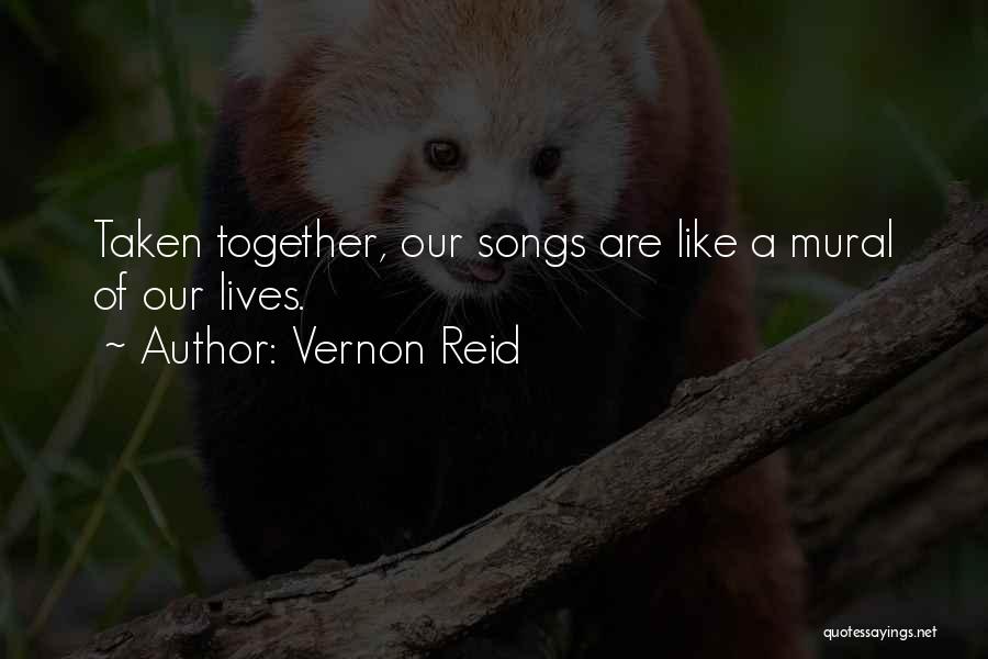 Vernon Reid Quotes: Taken Together, Our Songs Are Like A Mural Of Our Lives.