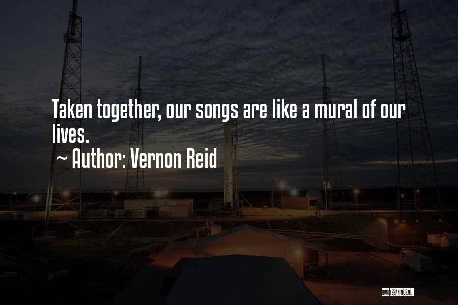 Vernon Reid Quotes: Taken Together, Our Songs Are Like A Mural Of Our Lives.
