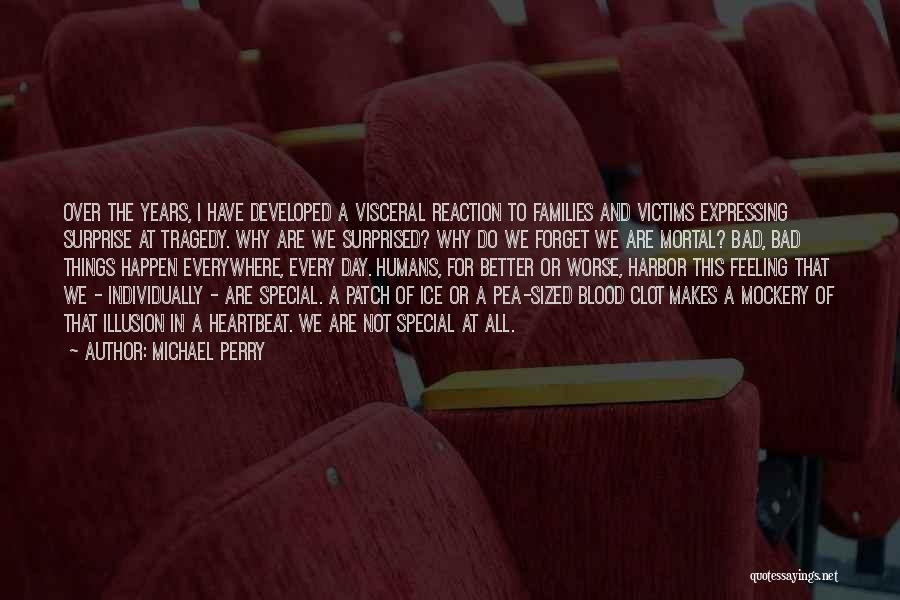 Michael Perry Quotes: Over The Years, I Have Developed A Visceral Reaction To Families And Victims Expressing Surprise At Tragedy. Why Are We