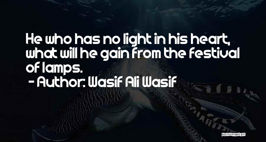 Wasif Ali Wasif Quotes: He Who Has No Light In His Heart, What Will He Gain From The Festival Of Lamps.