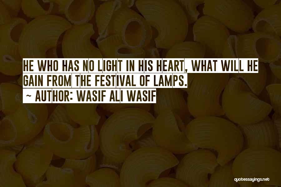 Wasif Ali Wasif Quotes: He Who Has No Light In His Heart, What Will He Gain From The Festival Of Lamps.