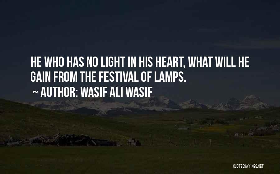 Wasif Ali Wasif Quotes: He Who Has No Light In His Heart, What Will He Gain From The Festival Of Lamps.