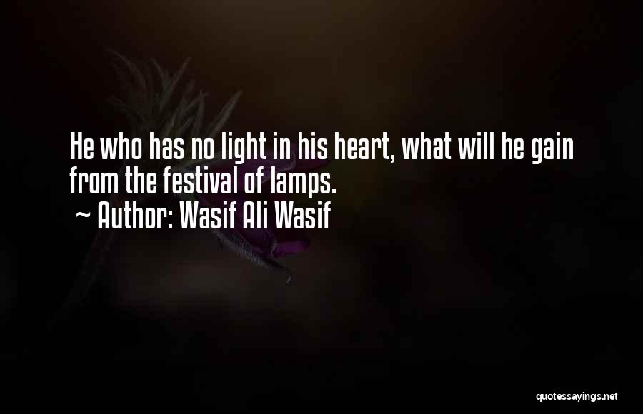 Wasif Ali Wasif Quotes: He Who Has No Light In His Heart, What Will He Gain From The Festival Of Lamps.