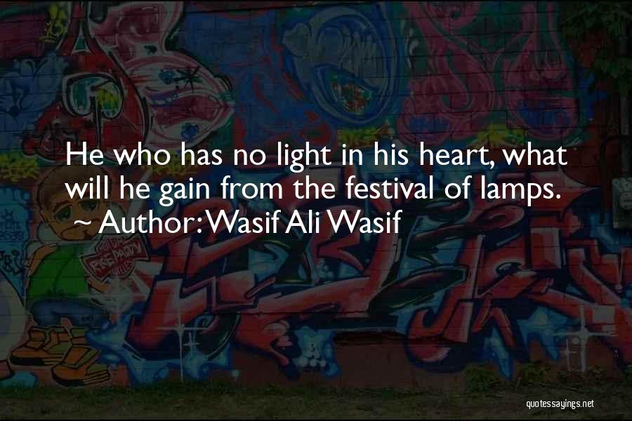 Wasif Ali Wasif Quotes: He Who Has No Light In His Heart, What Will He Gain From The Festival Of Lamps.