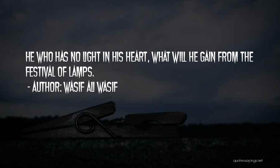 Wasif Ali Wasif Quotes: He Who Has No Light In His Heart, What Will He Gain From The Festival Of Lamps.