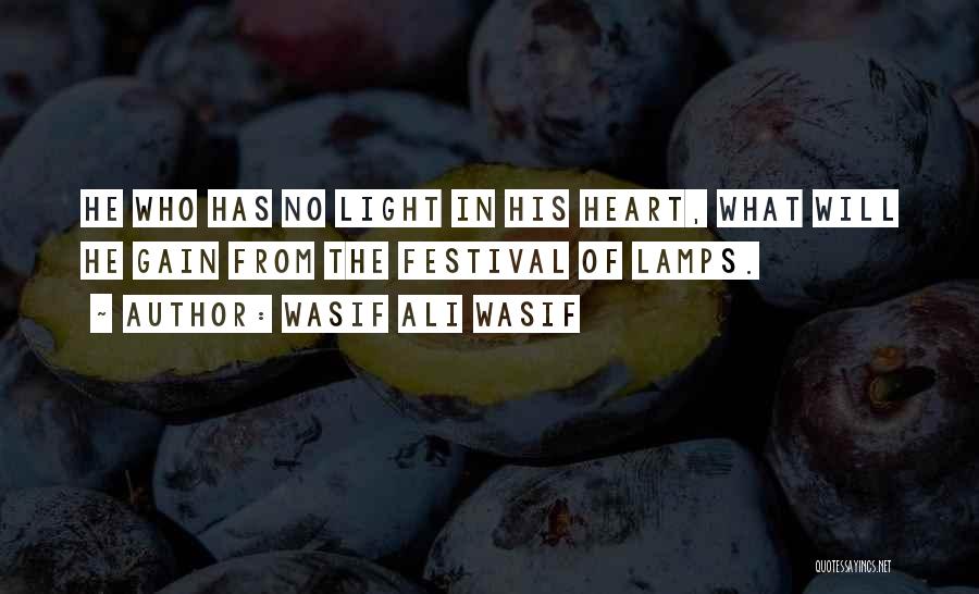 Wasif Ali Wasif Quotes: He Who Has No Light In His Heart, What Will He Gain From The Festival Of Lamps.