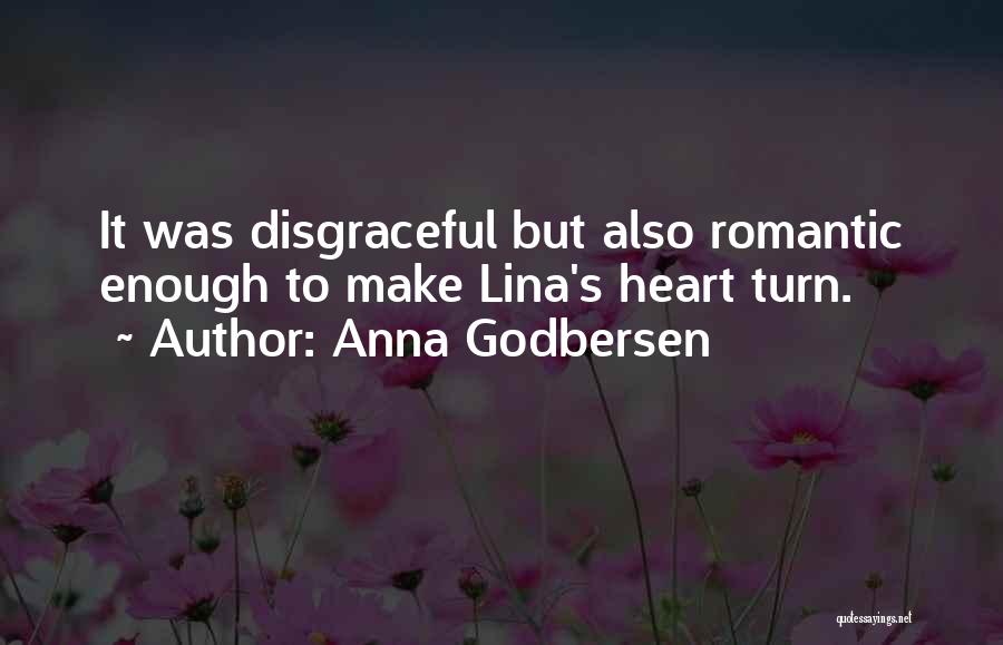 Anna Godbersen Quotes: It Was Disgraceful But Also Romantic Enough To Make Lina's Heart Turn.