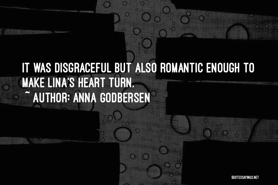 Anna Godbersen Quotes: It Was Disgraceful But Also Romantic Enough To Make Lina's Heart Turn.