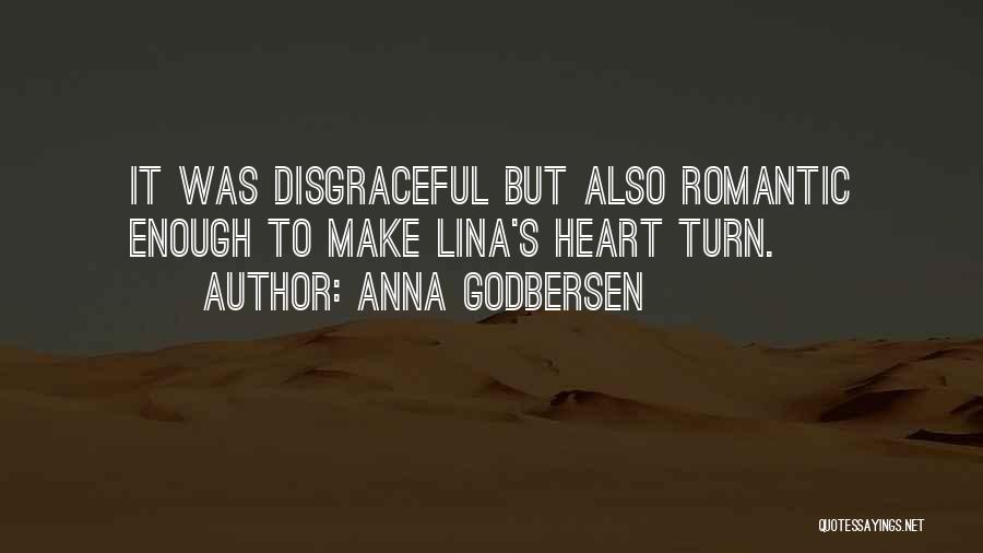 Anna Godbersen Quotes: It Was Disgraceful But Also Romantic Enough To Make Lina's Heart Turn.