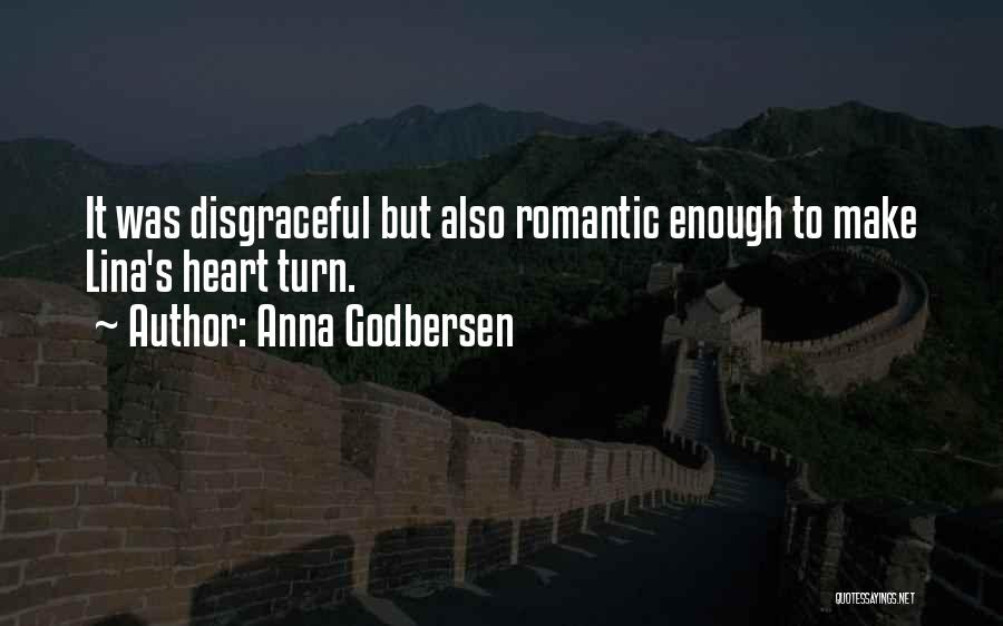 Anna Godbersen Quotes: It Was Disgraceful But Also Romantic Enough To Make Lina's Heart Turn.