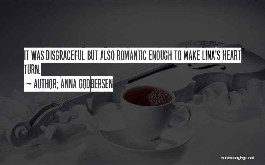 Anna Godbersen Quotes: It Was Disgraceful But Also Romantic Enough To Make Lina's Heart Turn.