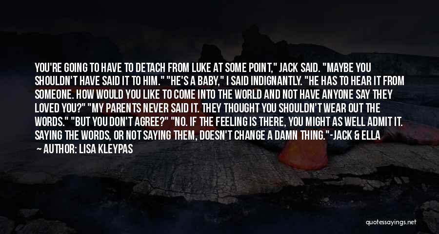 Lisa Kleypas Quotes: You're Going To Have To Detach From Luke At Some Point, Jack Said. Maybe You Shouldn't Have Said It To