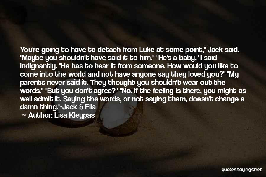 Lisa Kleypas Quotes: You're Going To Have To Detach From Luke At Some Point, Jack Said. Maybe You Shouldn't Have Said It To