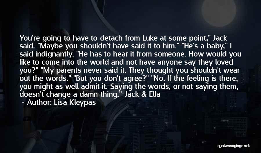 Lisa Kleypas Quotes: You're Going To Have To Detach From Luke At Some Point, Jack Said. Maybe You Shouldn't Have Said It To