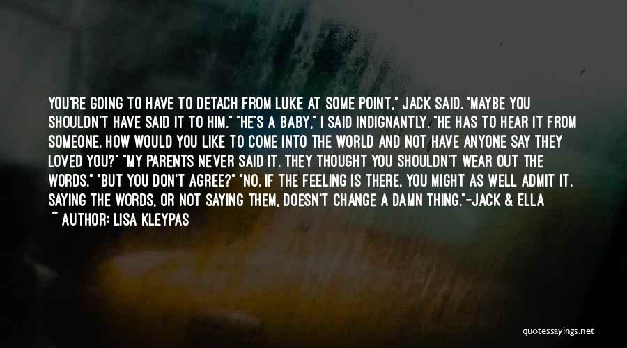 Lisa Kleypas Quotes: You're Going To Have To Detach From Luke At Some Point, Jack Said. Maybe You Shouldn't Have Said It To