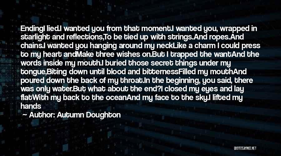 Autumn Doughton Quotes: Endingi Lied.i Wanted You From That Moment.i Wanted You, Wrapped In Starlight And Reflections,to Be Tied Up With Strings.and Ropes.and