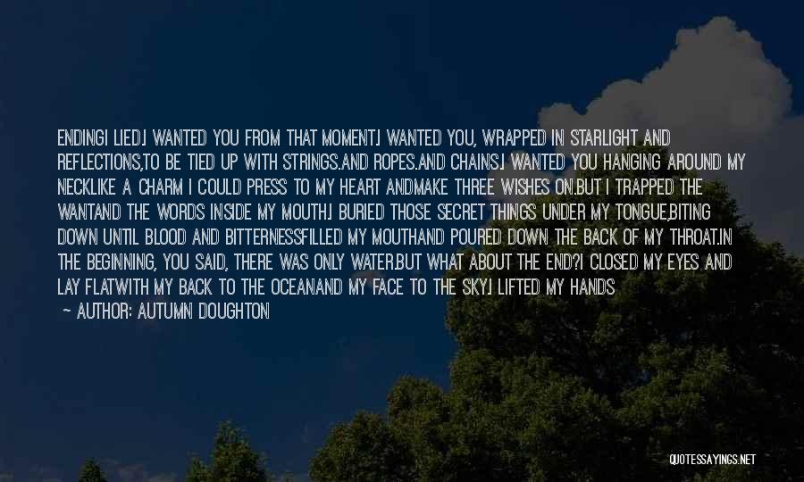 Autumn Doughton Quotes: Endingi Lied.i Wanted You From That Moment.i Wanted You, Wrapped In Starlight And Reflections,to Be Tied Up With Strings.and Ropes.and