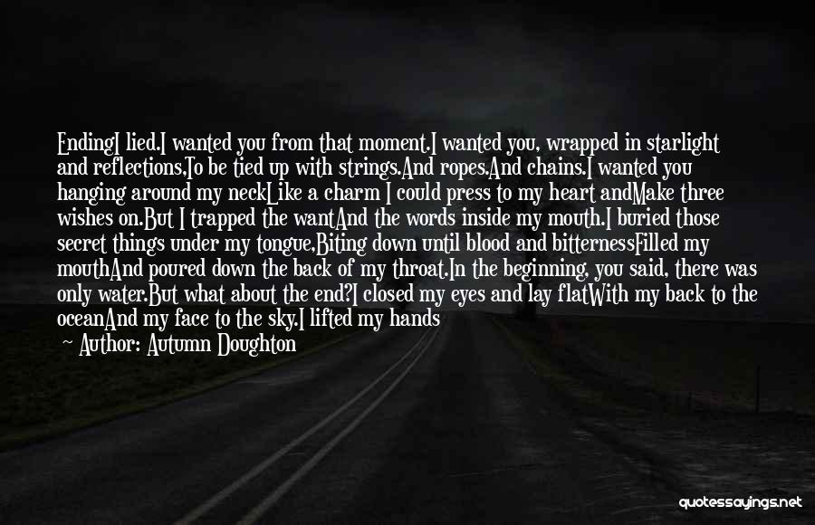 Autumn Doughton Quotes: Endingi Lied.i Wanted You From That Moment.i Wanted You, Wrapped In Starlight And Reflections,to Be Tied Up With Strings.and Ropes.and