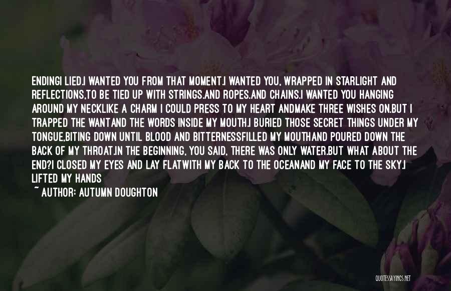 Autumn Doughton Quotes: Endingi Lied.i Wanted You From That Moment.i Wanted You, Wrapped In Starlight And Reflections,to Be Tied Up With Strings.and Ropes.and