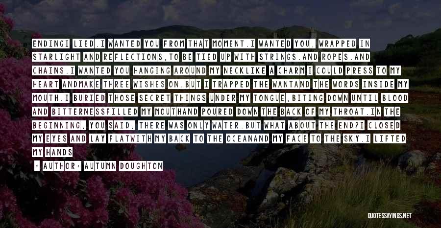 Autumn Doughton Quotes: Endingi Lied.i Wanted You From That Moment.i Wanted You, Wrapped In Starlight And Reflections,to Be Tied Up With Strings.and Ropes.and