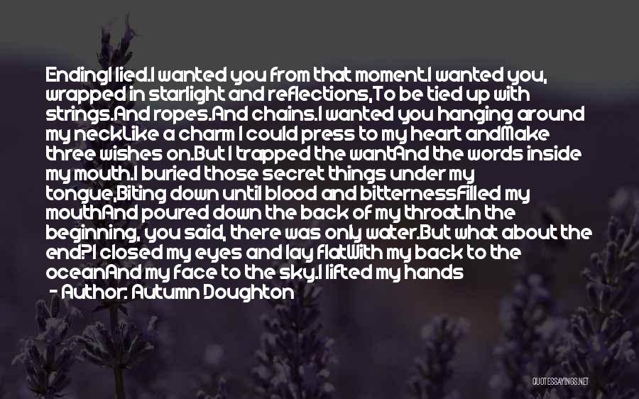 Autumn Doughton Quotes: Endingi Lied.i Wanted You From That Moment.i Wanted You, Wrapped In Starlight And Reflections,to Be Tied Up With Strings.and Ropes.and