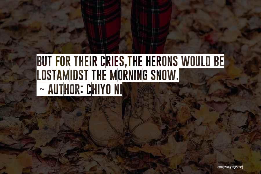 Chiyo Ni Quotes: But For Their Cries,the Herons Would Be Lostamidst The Morning Snow.