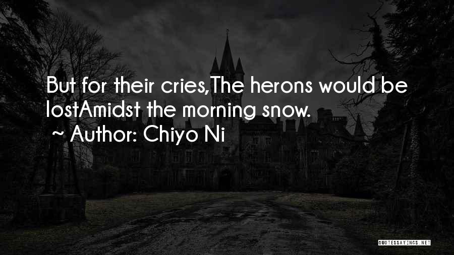 Chiyo Ni Quotes: But For Their Cries,the Herons Would Be Lostamidst The Morning Snow.