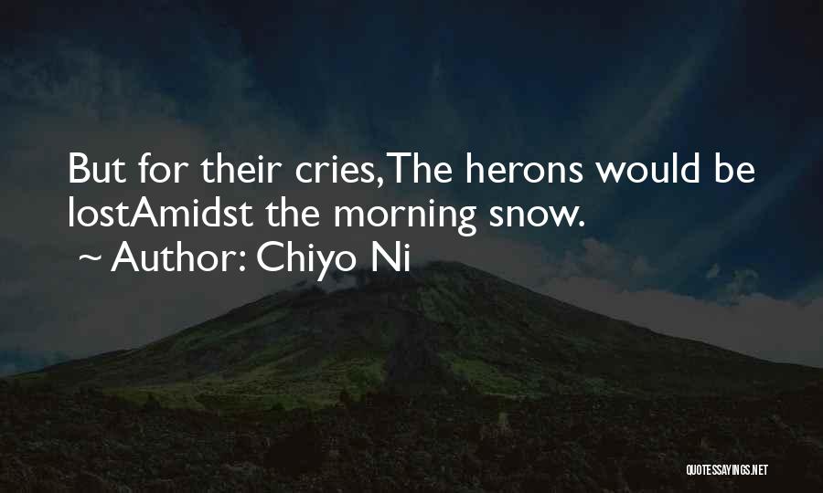 Chiyo Ni Quotes: But For Their Cries,the Herons Would Be Lostamidst The Morning Snow.