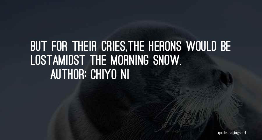 Chiyo Ni Quotes: But For Their Cries,the Herons Would Be Lostamidst The Morning Snow.