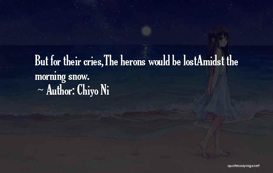 Chiyo Ni Quotes: But For Their Cries,the Herons Would Be Lostamidst The Morning Snow.