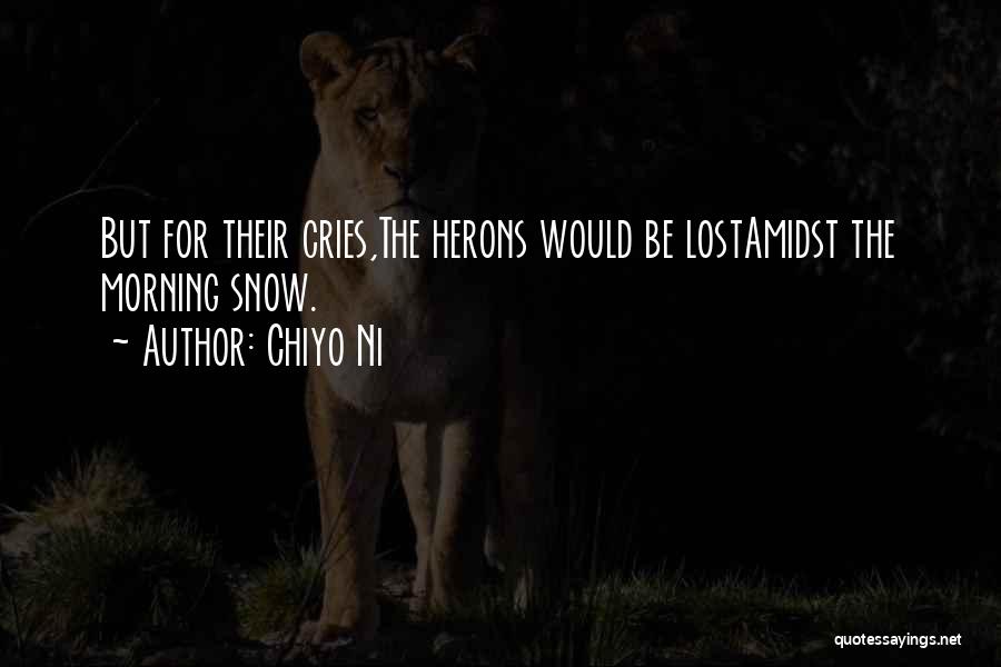 Chiyo Ni Quotes: But For Their Cries,the Herons Would Be Lostamidst The Morning Snow.