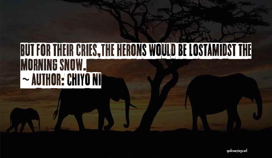 Chiyo Ni Quotes: But For Their Cries,the Herons Would Be Lostamidst The Morning Snow.