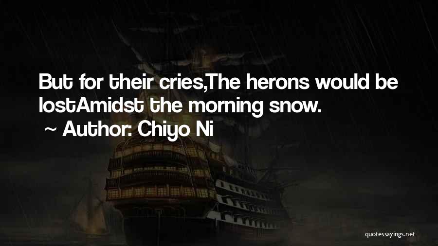 Chiyo Ni Quotes: But For Their Cries,the Herons Would Be Lostamidst The Morning Snow.