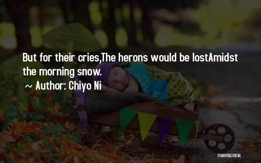 Chiyo Ni Quotes: But For Their Cries,the Herons Would Be Lostamidst The Morning Snow.