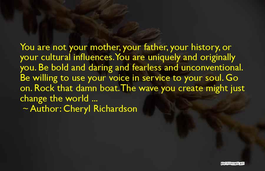 Cheryl Richardson Quotes: You Are Not Your Mother, Your Father, Your History, Or Your Cultural Influences. You Are Uniquely And Originally You. Be