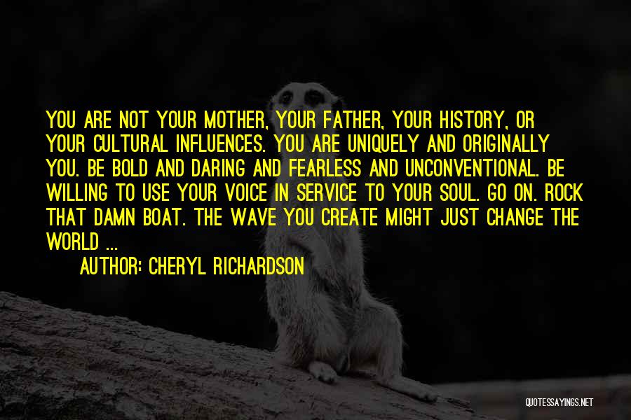 Cheryl Richardson Quotes: You Are Not Your Mother, Your Father, Your History, Or Your Cultural Influences. You Are Uniquely And Originally You. Be